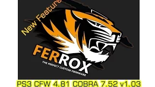 PS3 Ferrox CFW 4.81 COBRA 7.52 v1.03  New Feature