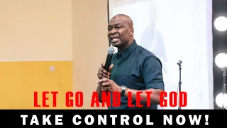 LET GO AND LET GOD TAKE CONTROL NOW! - APOSTLE JOSHUA SELMAN