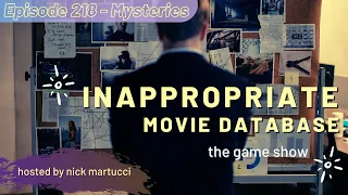 Inappropriate Movie Database - The Game - Episode 218 - Mysteries