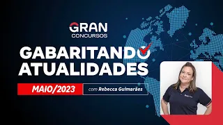 Gabaritando Atualidades - Maio 2023 com Rebecca Guimarães