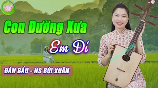 CON ĐƯỜNG XƯA EM ĐI - ĐÀN BẦU BÙI XUÂN➤HÒA TẤU KHÔNG LỜI NHẠC CỤ DÂN TỘC VIỆT NAM, NGHE NGỌT LỊM TIM