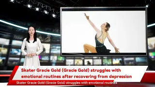 Skater Gracie Gold (Gracie Gold) struggles with emotional routines after recovering from depression