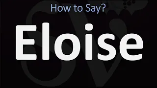 How to Pronounce Eloise? (CORRECTLY)