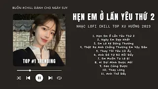 [Có lời] Ngày Em Đẹp Nhất, Hẹn Em Ở Lần Yêu Thứ 2 Lofi ♬ Nhạc Lofi Chill Top Xu Hướng Triệu View