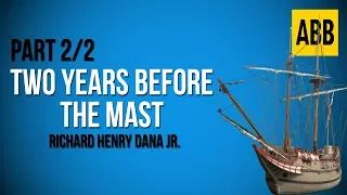 TWO YEARS BEFORE THE MAST: Richard Henry Dana Jr. - FULL AudioBook: Part 2/2