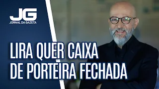 Josias de Souza / Lira agora quer Caixa de porteira fechada