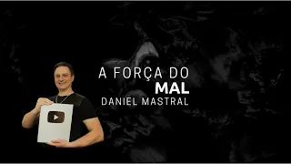 Daniel Mastral - "A Força do Mal"