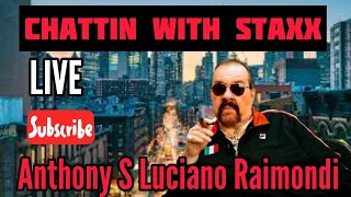 Anthony S Luciano Raimondi LIVE 7pm Chattin with Staxx