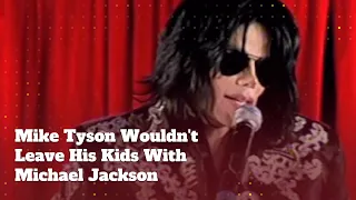 Mike Tyson Did Not Let His Kids Stay With Michael Jackson