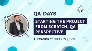 Starting the project from scratch, QA Perspective | Alexandr Yenikeyev, QA Days 2020