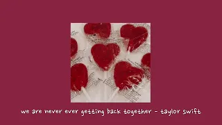 we are never ever getting back together - taylor swift {sped up}