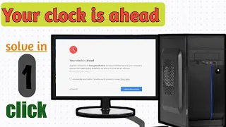 How to fix your clock is ahead || your clock is ahead || Chrome browser error