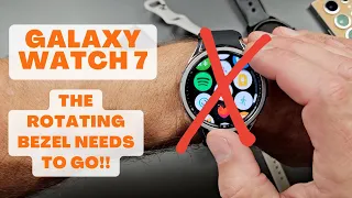 Galaxy Watch 7 - The Rotating Bezel Must Go!