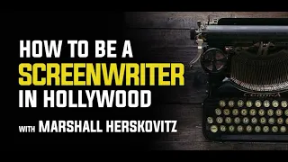 How to Be a Screenwriter in Hollywood with Marshall Herskovitz