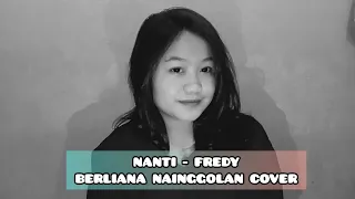 NANTI (FREDY) - BERLIANA NAINGGOLAN COVER