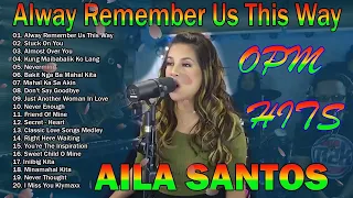 Always Remember Us This Way Playlist 💖 Nonstop AILA SANTOS 2024 💝 Best of OPM Love Songs 2024💕