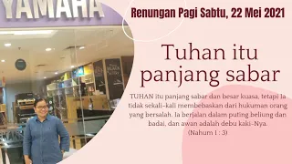 Renungan Pagi Sabtu, 22 Mei // TUHAN ITU PANJANG SABAR // Nahum 1 : 3