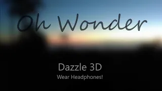 Oh Wonder- Dazzle 3D Audio {WEAR HEADPHONES!}