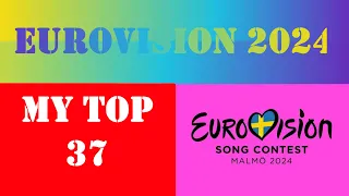 My Top 37 / Eurovision 2024 / All Songs / Tüm Şarkılar