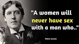 Oscar Wilde A women will never have sex with a man who.. Motive Quotes