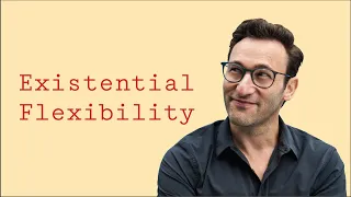 Existential Flexibility | Simon Sinek