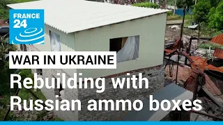 Ukraine: A home rebuilt with Russian ammunition boxes • FRANCE 24 English