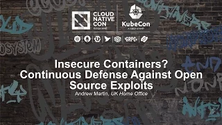 Insecure Containers? Continuous Defense Against Open Source Exploits [A] - Andrew Martin
