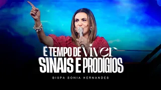 É TEMPO DE VIVER SINAIS E PRODÍGIOS // Bispa Sonia Hernandes