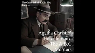 The Great British Radio Play Presents .....................Inspector Poirot and the A. B. C. Murders