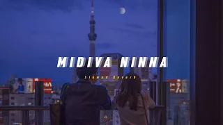 Midiva Ninna ( Slowed + Reverb ) | Soul Vibez