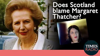 Does Scotland still blame Margaret Thatcher? | Susan Aitken