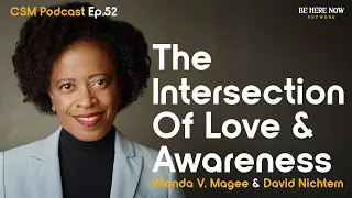 The Intersection of Love and Awareness with Rhonda V. Magee & David Nichtern – CSM Podcast Ep. 52