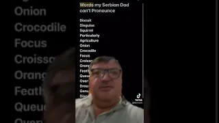 Words my Serbian Dad can’t pronounce Part 1