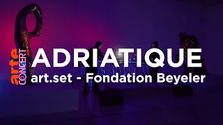 Adriatique – art.set: Fondation Beyeler – ARTE Concert