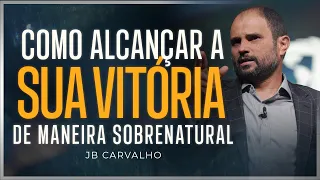 JB Carvalho | Como Alcançar a sua Vitória de Maneira Sobrenatural