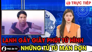 🔴[TRỰC TIẾP] Lạnh gáy phút giây thi hành án những tử tù man rợn nhất | Phá Án TV | Ngày 08/04/2023