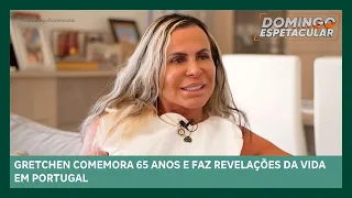 Gretchen comemora 65 anos e faz revelações da vida em Portugal | Domingo Espetacular