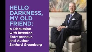 Hello Darkness My Old Friend: A Discussion with Inventor, Entrepreneur and Author Sandford Greenberg