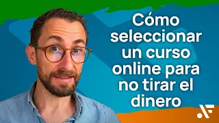 Cómo seleccionar un curso online para no tirar el dinero