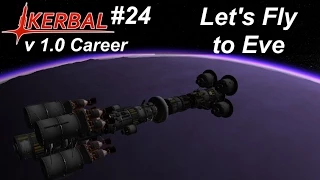 How to Fly to Eve - KSP 1.0 Career Mode #24 - Kerbal Space Program Walkthrough Guide