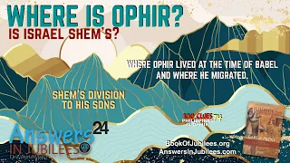 Where is Ophir? Is Israel Shem's? Answers In Jubilees 24