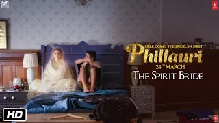 Phillauri | The Spirit Bride | Anushka Sharma | Diljit Dosanjh | Suraj Sharma | March 24