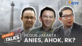 Kandidat di Pilgub Jakarta: Anies, Ahok, atau RK? | LIPUTAN 6 TALKS