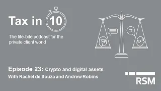 Tax in 10: Episode 23 Crypto and digital assets