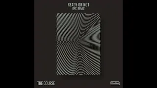 The Course  - Ready Or Not (BEC's Rave Mix)