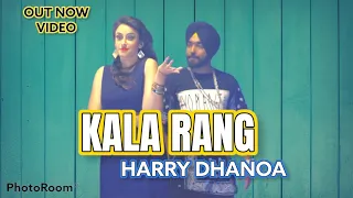 KALA RANG[FULL VIDEO]Harry Dhanoa|| Mitra da kala rang khen waliye latest Punjabi song 2021