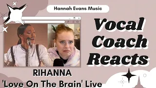 RIHANNA 'Love On The Brain' Live | Vocal Coach Reacts | Hannah Evans Music