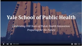 Yale School of Public Health: Celebrating 100 Years
