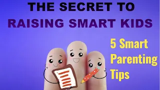 5 smart parenting tips -The secret to raising smart kids
