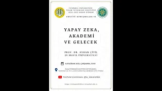 Enstitü Konuşmaları 18 - Yapay Zeka, Akademi ve Gelecek - Prof. Dr. Ayhan ÇİTİL